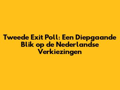 Tweede Exit Poll: Een Diepgaande Blik op de Nederlandse Verkiezingen