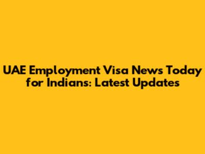 UAE Employment Visa News Today for Indians: Latest Updates
