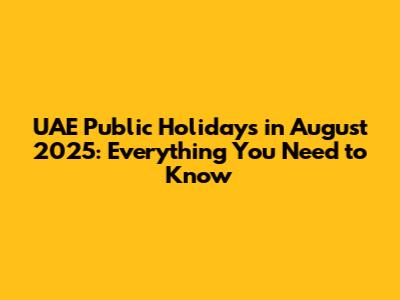 UAE Public Holidays in August 2025: Everything You Need to Know