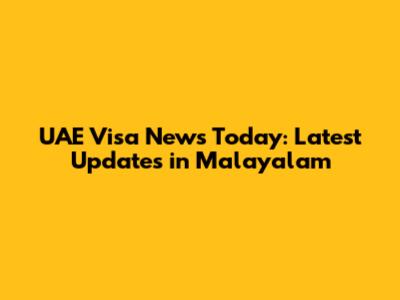 UAE Visa News Today: Latest Updates in Malayalam