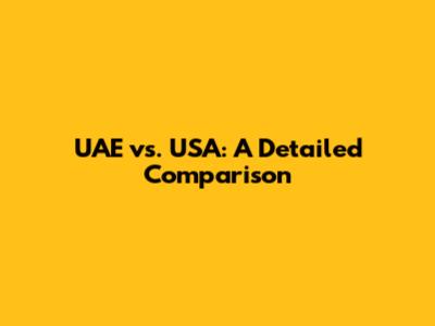 UAE vs. USA: A Detailed Comparison