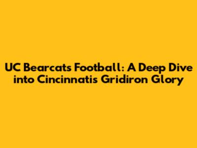 UC Bearcats Football: A Deep Dive into Cincinnati's Gridiron Glory