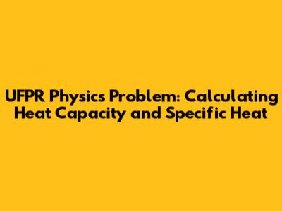UFPR Physics Problem: Calculating Heat Capacity and Specific Heat