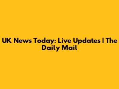 UK News Today: Live Updates | The Daily Mail