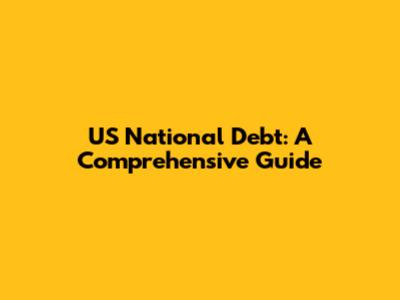 US National Debt: A Comprehensive Guide