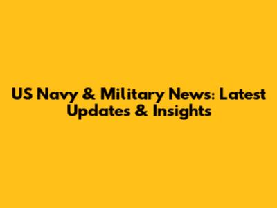 US Navy & Military News: Latest Updates & Insights