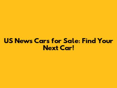 US News Cars for Sale: Find Your Next Car!