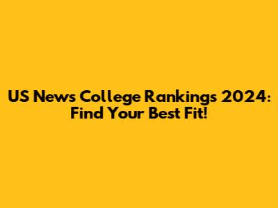 US News College Rankings 2024: Find Your Best Fit!
