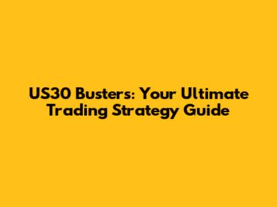 US30 Busters: Your Ultimate Trading Strategy Guide