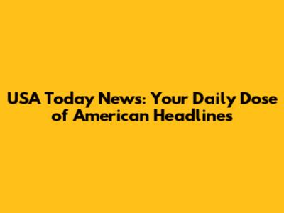 USA Today News: Your Daily Dose of American Headlines
