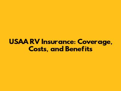 USAA RV Insurance: Coverage, Costs, and Benefits