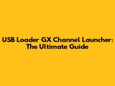 USB Loader GX Channel Launcher: The Ultimate Guide