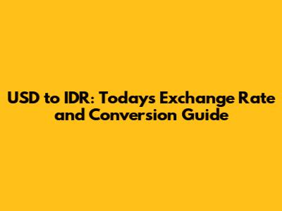 USD to IDR: Today's Exchange Rate and Conversion Guide