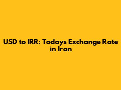 USD to IRR: Today's Exchange Rate in Iran