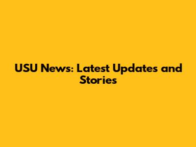 USU News: Latest Updates and Stories