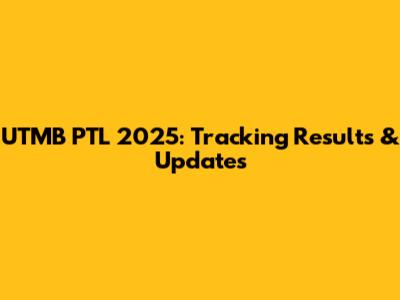 UTMB PTL 2025: Tracking Results & Updates