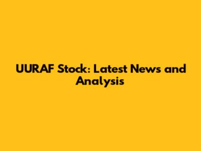 UURAF Stock: Latest News and Analysis