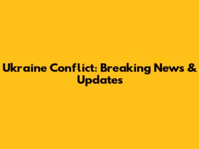 Ukraine Conflict: Breaking News & Updates