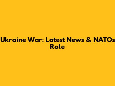 Ukraine War: Latest News & NATO's Role
