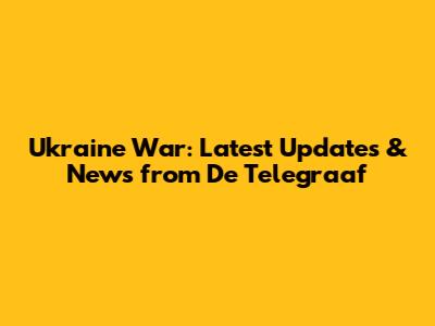 Ukraine War: Latest Updates & News from De Telegraaf