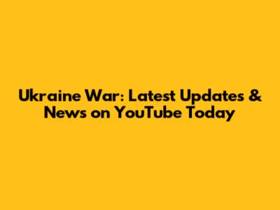 Ukraine War: Latest Updates & News on YouTube Today
