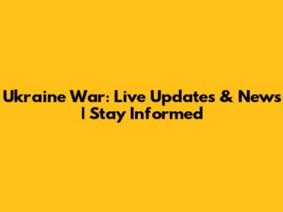 Ukraine War: Live Updates & News | Stay Informed