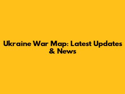 Ukraine War Map: Latest Updates & News