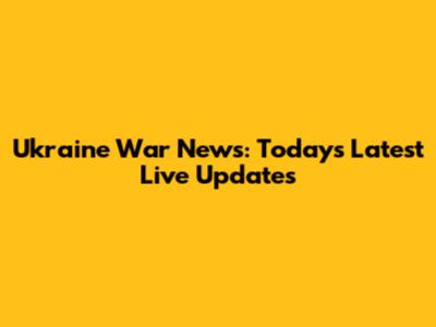 Ukraine War News: Today's Latest Live Updates