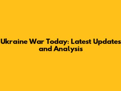 Ukraine War Today: Latest Updates and Analysis