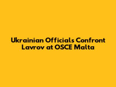 Ukrainian Officials Confront Lavrov at OSCE Malta