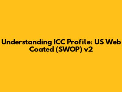 Understanding ICC Profile: US Web Coated (SWOP) v2