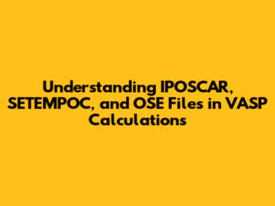 Understanding IPOSCAR, SETEMPOC, and OSE Files in VASP Calculations