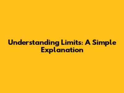 Understanding Limits: A Simple Explanation