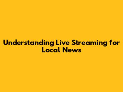 Understanding Live Streaming for Local News