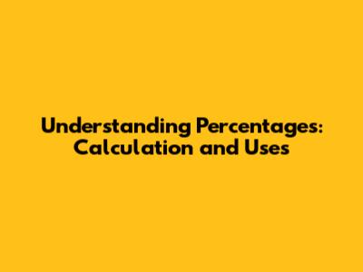 Understanding Percentages: Calculation and Uses