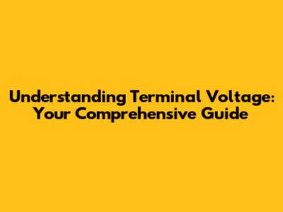Understanding Terminal Voltage: Your Comprehensive Guide