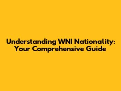Understanding WNI Nationality: Your Comprehensive Guide