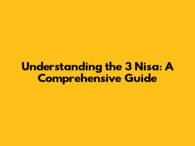 Understanding the 3 Nisa: A Comprehensive Guide