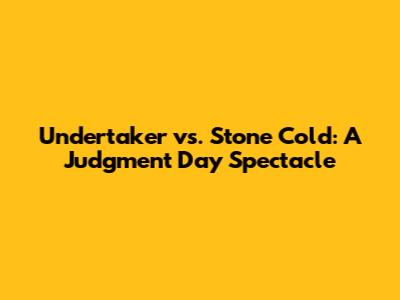 Undertaker vs. Stone Cold: A Judgment Day Spectacle