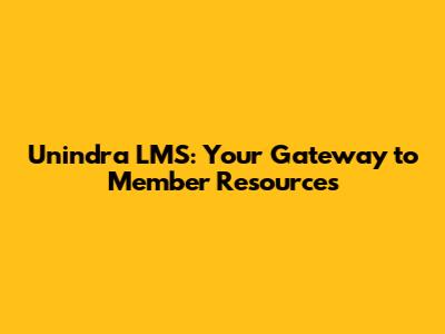 Unindra LMS: Your Gateway to Member Resources