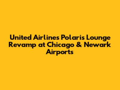 United Airlines Polaris Lounge Revamp at Chicago & Newark Airports