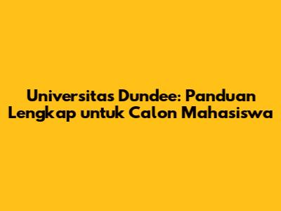 Universitas Dundee: Panduan Lengkap untuk Calon Mahasiswa