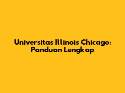 Universitas Illinois Chicago: Panduan Lengkap