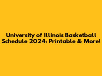 University of Illinois Basketball Schedule 2024: Printable & More!