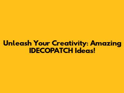 Unleash Your Creativity: Amazing IDECOPATCH Ideas!