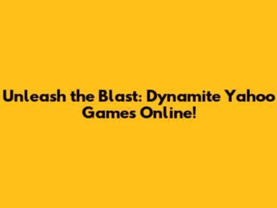 Unleash the Blast: Dynamite Yahoo Games Online!