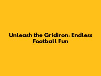 Unleash the Gridiron: Endless Football Fun