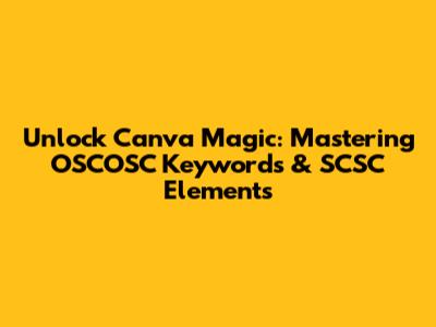 Unlock Canva Magic: Mastering OSCOSC Keywords & SCSC Elements