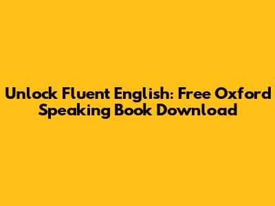 Unlock Fluent English: Free Oxford Speaking Book Download