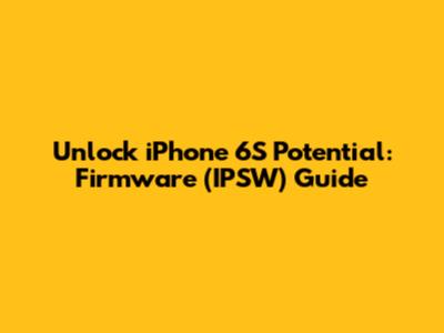 Unlock iPhone 6S Potential: Firmware (IPSW) Guide